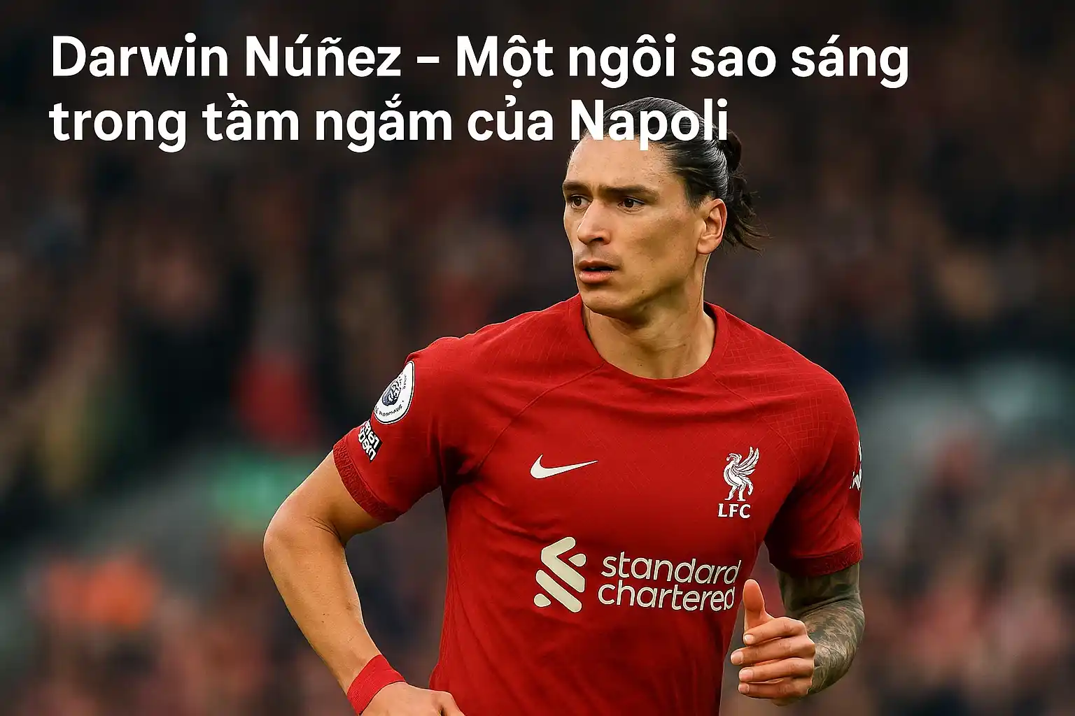 Darwin Nunez – Một ngôi sao sáng trong tầm ngắm của Napoli