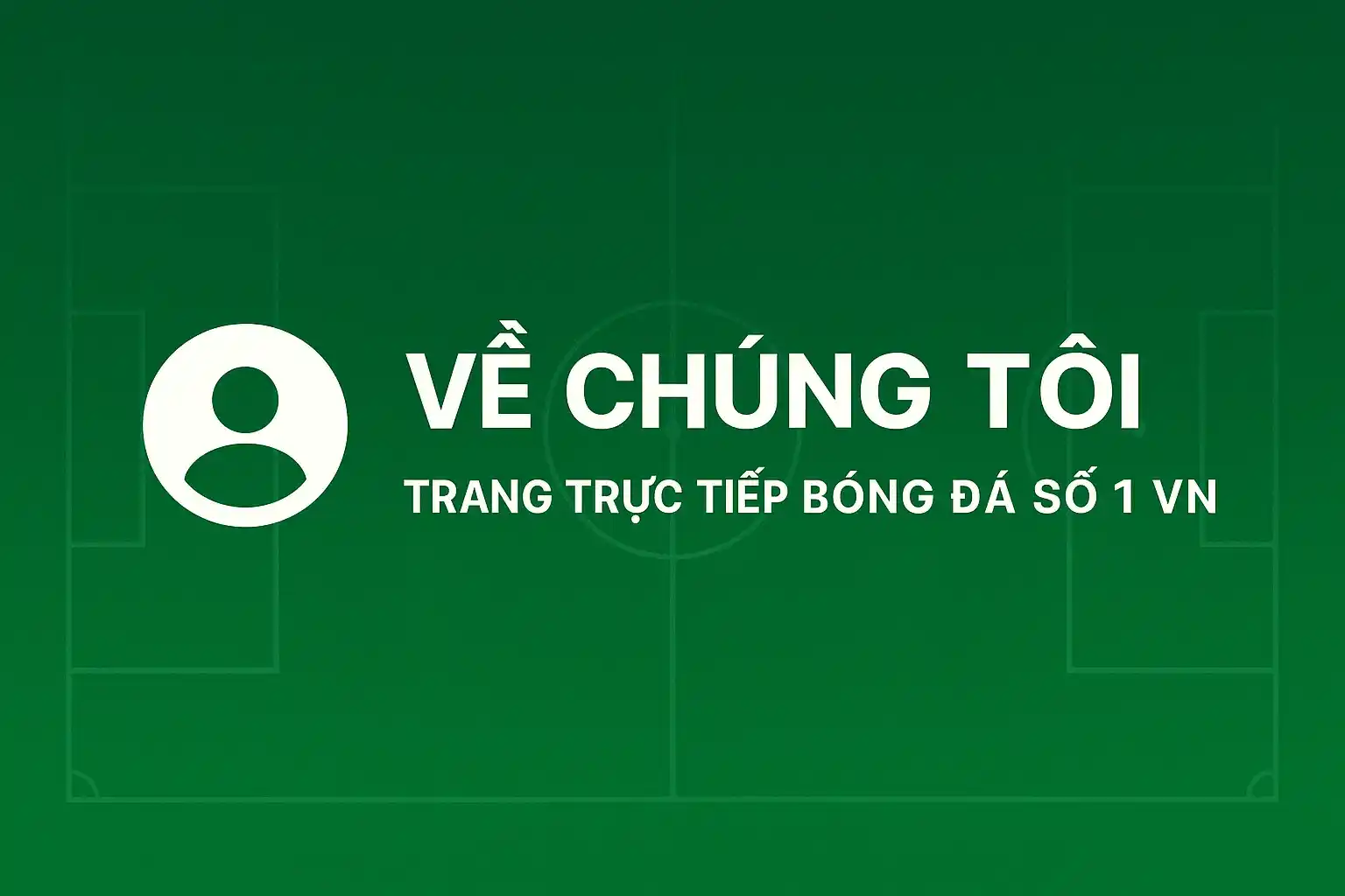 Về chúng tôi trang trực tiếp bóng đá đứng đầu tại Việt Nam